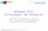Bloque VIII Estrategia de Producto Concepto. Atributos. Ciclo de vida. Innovación y estrategia de Comunicaciones de Marketing.
