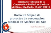 Seminario «Eficacia de la Cooperación Sindical en América del Sur», São Paulo, 19- 20/10/2015 Hacia un Mapeo de proyectos de cooperación sindical en América.