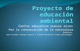 Centro educativo nuevos aires Por la conservación de la naturaleza Docentes: Juan Esteban Valoyes Orozco Y Josefa Hortensia Casola Montenegro.