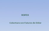 ROFEX Cobertura con Futuros de Dólar. ¿Qué es un Futuro? ¿Qué es un Futuro? Un futuro es un contrato mediante el cual se adquiere el compromiso de entregar.