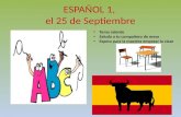 ESPAÑOL 1, el 25 de Septiembre a la clase de ESPAÑOL Toma asiento Saluda a tu compañero de mesa Espera para la maestra empezar la clase.
