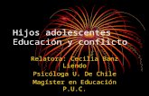 Hijos adolescentes Educación y conflicto Relatora: Cecilia Banz Liendo Psicóloga U. De Chile Magíster en Educación P.U.C.