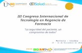 III Congreso Internacional de Tecnología en Regencia de Farmacia "La seguridad del paciente, un compromiso de todos" Montería – Córdoba 14 - 15 de Noviembre.
