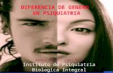 DIFERENCIA DE GENERO EN PSIQUIATRIA ANDREA MARQUEZ LOPEZ MATO Instituto de Psiquiatria Biologica Integral (ipbi) .
