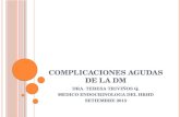 COMPLICACIONES AGUDAS DE LA DM DRA. TERESA TRIVIÑOS Q. MEDICO ENDOCRINOLOGA DEL HRHD SETIEMBRE 2015.