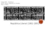 República Liberal (1861-1891) Colegio SSCC – Providencia Sector: Historia, Geografía y Cs. Sociales Nivel: II º Medio.