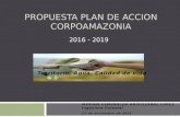 PROPUESTA PLAN DE ACCION CORPOAMAZONIA 2016 - 2019 MYRIAM ESMERALDA ARISTIZABAL LOPEZ Ingeniera Forestal 17 de noviembre de 2015 Territorio, Agua, Calidad.
