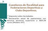 Cuestiones de fiscalidad para Federaciones Deportivas y Clubs Deportivos. Impuesto sobre Sociedades Declaración anual de operaciones con terceras personas.