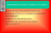 DOCTORADO EN ODONTOLOGIA TEMA:BIOÉTICA Y CONSENTIMIENTO INFORMADO CURSO: ANTROPOLOGIA EXPOSITOR: ALEXIS ALVAREZ VILLANUEVA UNIVERSIDAD NACIONAL FEDERICO.