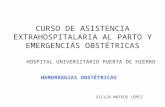 CURSO DE ASISTENCIA EXTRAHOSPITALARIA AL PARTO Y EMERGENCIAS OBSTÉTRICAS HOSPITAL UNIVERSITARIO PUERTA DE HIERRO HEMORRAGIAS OBSTÉTRICAS SILVIA MATEOS.