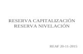 RESERVA CAPITALIZACIÓN RESERVA NIVELACIÓN REAF 20-11-2015.