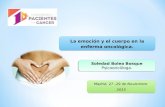 La emoción y el cuerpo en la enferma oncológica. Soledad Bolea Bosque Psicooncóloga. Soledad Bolea Bosque Psicooncóloga. Madrid, 27 -29 de Noviembre 2015.