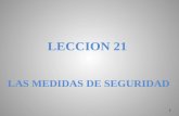LECCION 21 LAS MEDIDAS DE SEGURIDAD 1. 2 TEMAS QUE SE DESARROLLARAN: 1. Las medidas de seguridad. 2. Las medidas de seguridad en el derecho penal argentino.