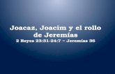 Joacaz, Joacim y el rollo de Jeremías 2 Reyes 23:31-24:7 ~ Jeremías 36.