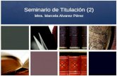 Seminario de Titulación (2) Mtra. Marcela Alvarez Pérez.