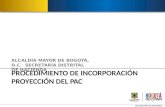 PROCEDIMIENTO DE INCORPORACIÓN PROYECCIÓN DEL PAC ALCALDÍA MAYOR DE BOGOTÁ, D.C. SECRETARÍA DISTRITAL DE HACIENDA.