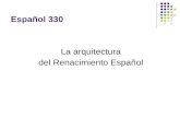 Español 330 La arquitectura del Renacimiento Español.