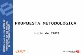 PROPUESTA METODOLÓGICA Junio de 2003. ASESORÍA PARA LA EVALUACIÓN DE COMPETENCIA EN LOS MERCADOS DE TELECOMUNICACIONES ASESORÍA PARA LA EVALUACIÓN DE.