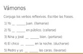 Vámonos Conjuga los verbos reflexivos. Escribe las frases. 1) Yo __ ______ Juan. (llamarse) 2) Tú __ ______ en público. (callarse) 3) Nina y José __ ______.
