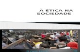 A Ética Na Sociedade 02.03.2015
