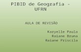 PIBID de Geografia - UFRN AULA DE REVISÃO Karyelle Paula Raiane Bruna Raiane Priscila.