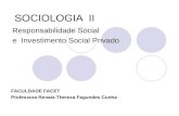 SOCIOLOGIA II Responsabilidade Social e Investimento Social Privado FACULDADE FACET Professora Renata Thereza Fagundes Cunha.