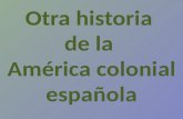 Otra historia de la América colonial española