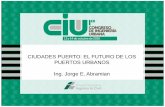 Ciudades Puerto: El Futuro de los Puertos Urbanos - Ing. Civil Jorge E. Abramian