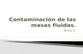 Contaminación de masas fluidas.