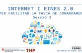 INTERNET I EINES 2.0  PER FACILITAR LA TASCA DE COMANDAMENT Sessió 2