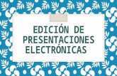 EDICIÓN DE PRESENTACIONES ELECTRÓNICAS.
