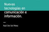 Nuevas tecnologías en comunicación e información.
