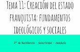 Tema 11  Creación del estado franquista- fundamentos ideológicos y sociales