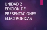 Unidad 2 edicion de presentaciones electronicas