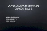 La verdadera historia de dragon ball z isaac orellana