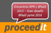 Proceedit 20151204 encuentros bpm & b paa s - gran desafío bpaas pyme 2016