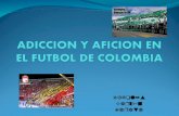 Adiccion y aficion en el futbol de colombia