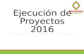 Ejecución de Proyectos 2016