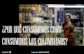 Por que consumimos como consumimos los colombianos   derco - mayo de 2016