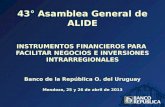 Fernando Calloia (BROU) - Instrumentos financieros para facilitar negocios e inversiones intrarregionales – Alide 43 (Mendoza, abril 2013)