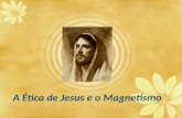 A ética de jesus e o magnetismo 001