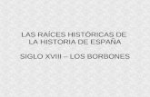 Las raíces históricas de España - Siglo XVIII