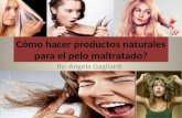 ¿Cómo hacer una productos naturales para el pelo maltratado?
