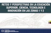 Retos y Perspectivas Educación Superior, Ciencia, Tecnología e Innovación  Zona 1 y 2