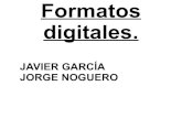 Formatos digitales jORGE NOGUERO Y JAVIER GARCÍA