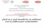 ¿Qué es y qué beneficios se obtienen con la edificación ... · PDF fileEdificaciones Sustentables ESTADO DE MÉXICO Norma Local de Edificaciones Sustentables NMX-AA-164-SCFI-2013