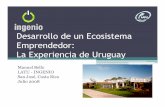 Desarrollo de un Ecosistema Emprendedor: La · PDF fileDesarrollo de un Ecosistema Emprendedor: La Experiencia de Uruguay Manuel Bello LATU -INGENIO San José, Costa Rica Julio 2008