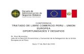 CONFERENCIA TRATADO DE LIBRE COMERCIO PERU –UNION EUROPEA ... UE 2013.pdf · Por quéun Acuerdo Comercial •Contexto Político–valores y principios comunes relación de socios
