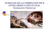CIENCIAS DE LA COMPUTACIÓN ECIENCIAS DE LA …quegrande.org/apuntes/grado/1/IBG/teoria/10-11/evolucion_de_la... · Redes de Neuronas Artificiales. ... "Informe Ligthill", emitido