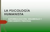 LA PSICOLOGÍA HUMANISTA · PDF fileLa psicología humanista concede prioridad a la validez de la experiencia humana, a los valores, intenciones ... La teoría de la personalidad de